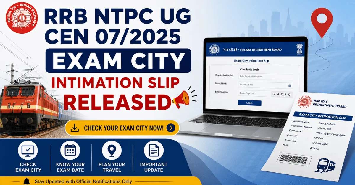 RRB NTPC UG CEN 07/2025 Exam City Intimation Slip Released